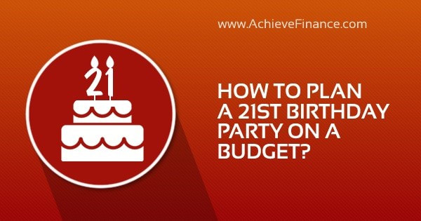 How to Plan a 21st Birthday Party on a Budget?